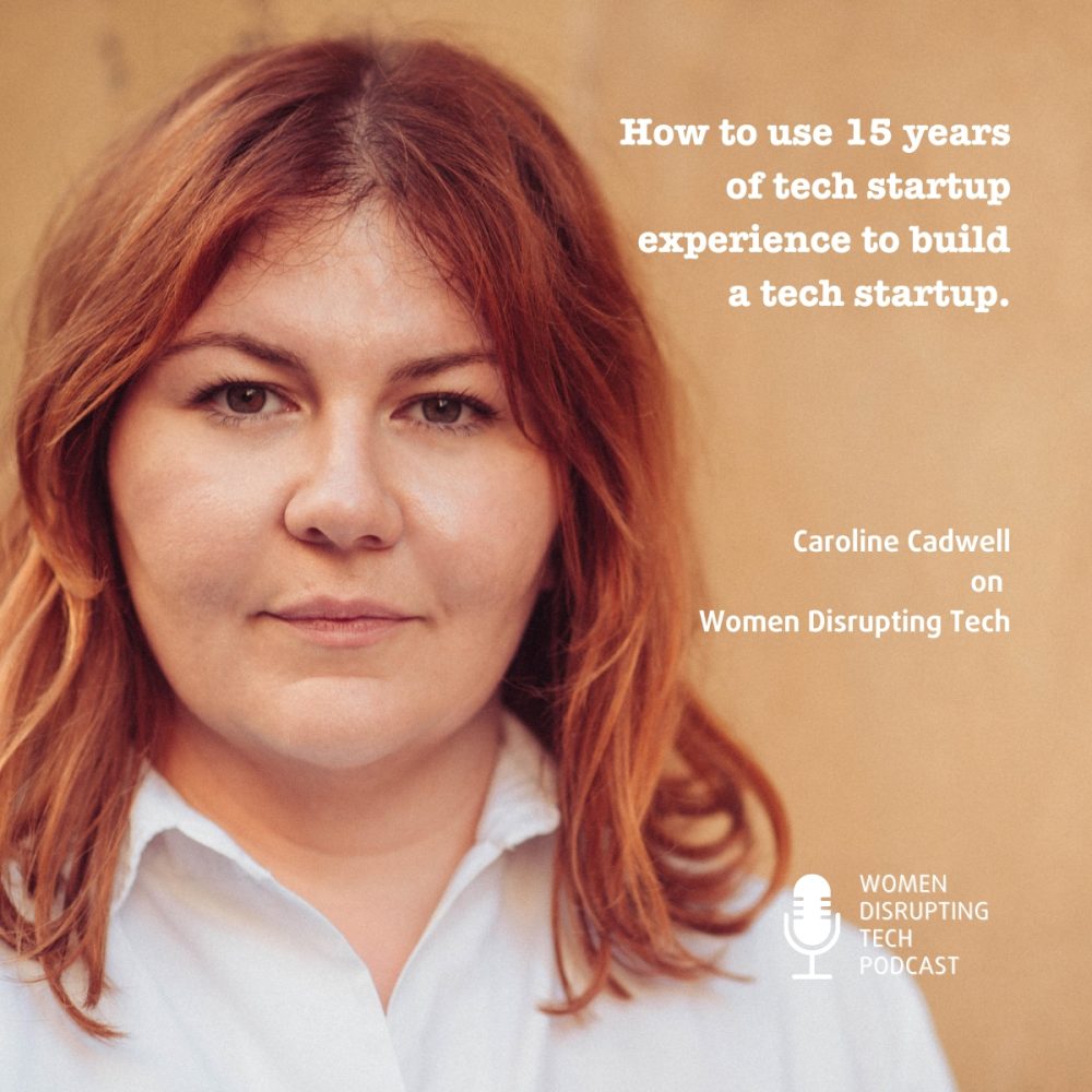 Picture of Caroline Cadwell who was a guest on episode 40 of the Women Disrupting Tech podcast titled "How to use 15 years of tech startup experience to build a tech startup"